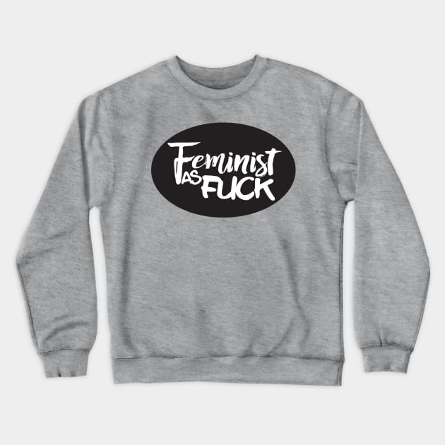 Feminist as Fuck Crewneck Sweatshirt by NLKideas